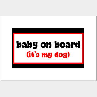 Baby on board (it's my dog) Posters and Art